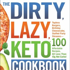 (⚡READ⚡) The DIRTY, LAZY, KETO Cookbook: Bend the Rules to Lose the Weight! (DIR