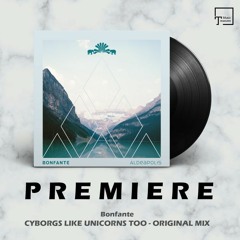 PREMIERE: Bonfante - Cyborgs Like Unicorns Too (Original Mix) [3000GRAD RECORDS]