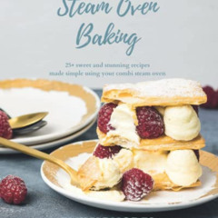 [View] EPUB 📦 Steam Oven Baking: 25 sweet and stunning recipes made simple using you