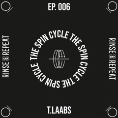 The Spin Cycle Ep. 006 - T.Laabs