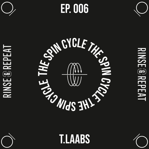 The Spin Cycle Ep. 006 - T.Laabs
