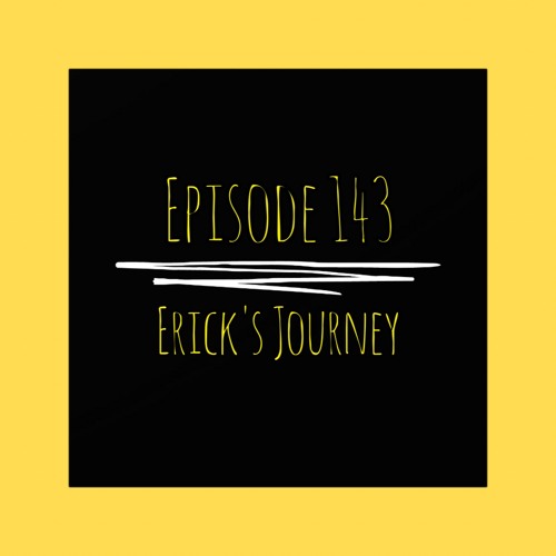 The ET Podcast | Erick's Journey | Episode 143