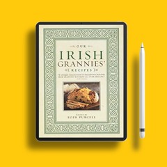 Our Irish Grannies' Recipes: Comforting and Delicious Cooking From the Old Country to Your Fami