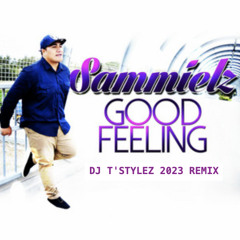 Good Feeling (DJ T'Stylez 2023 Remix)Sammielz