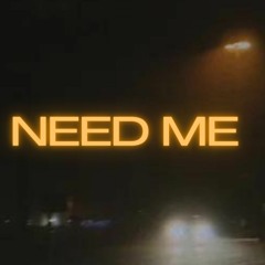 NEED ME
