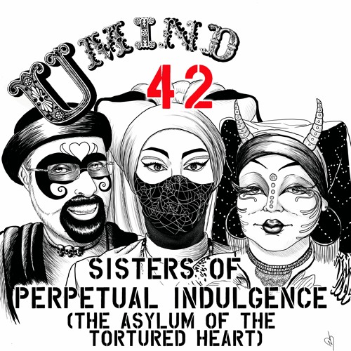 U Mind Ep. 42 Sisters of Perpetual Indulgence, Asylum of The Tortured Heart