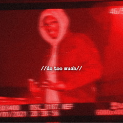 //do too much//