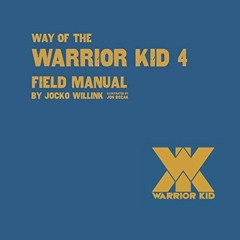[Access] [KINDLE PDF EBOOK EPUB] Way of the Warrior Kid 4 Field Manual by  Jocko Will