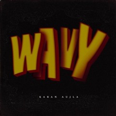 Wavy - Karan Aujla