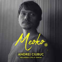 MEOKO Podcast Series | Andrei Ciubuc - Recorded at SNRS48