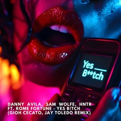 Premiere: DANNY AVILA, SAM WOLFE, HNTR FT. ROME FORTUNE – YES B!TCH (GIOH CECATO, JAY TOLEDO REMIX)