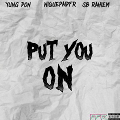 Put You On (feat. SB Rahiem & Yung Don) Prod. By DionSiniy