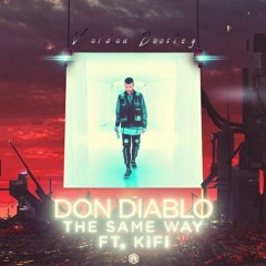 Don Diablo Ft. Kifi - The Same Way (Valdau Bootleg)