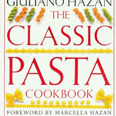 [View] EBOOK 💙 The Classic Pasta Cookbook by  Giuliano Hazan [EBOOK EPUB KINDLE PDF]