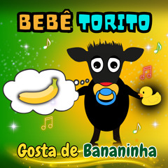 Bebê Torito Gosta de Bananinha