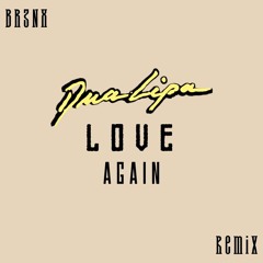 Dua Lipa - Love Again (BR3NX Remix)