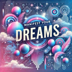 Manifest Your Dreams