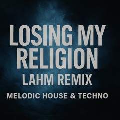 R.E.M. - Losing My Religion (Lahm Remix) | Melodic House & Techno