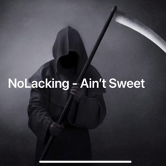 Nolacking- aint sweet