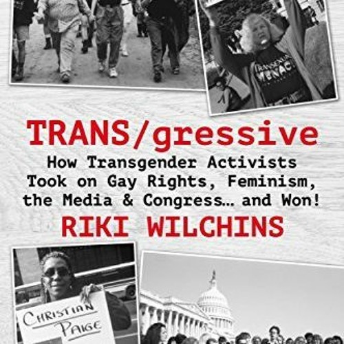 PDF/Ebook TRANS/gressive: How Transgender Activists Took on Gay Rights, Feminism, the Media & C