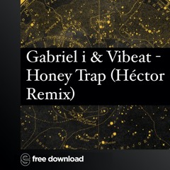 Free Download: Vibeat & Gabriel I - Honey Trap (Hector Remix)