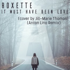 Roxette - It Must Have Been Love  (cover By Jill - Marie Thomas) (Anton Lino Remix)