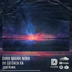 ĐINH MẠNH NINH - DÙ CÓ CÁCH XA [ ZEEK Remix ] [ Download Now = Buy ]