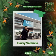 Tropicalle  #001 / Harvy Valencia @ Tantra Ibiza | 22/08/2025