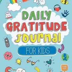 get [PDF] Guided Daily Gratitude Journal for Kids: Engaging Prompts and Questions to Encourage