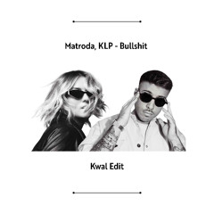 Matroda, KLP - Bullsh!t [Kwal Edit] - FREE DL