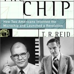 [Access] EBOOK 📝 The Chip: How Two Americans Invented the Microchip and Launched a R