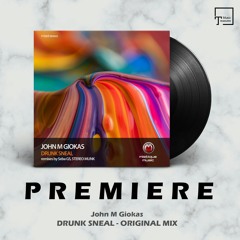 PREMIERE: John M Giokas - Drunk Sneal (Original Mix) [MISTIQUE MUSIC]