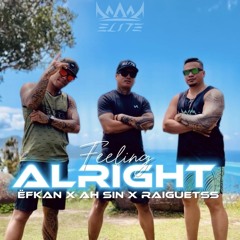FEELING ALRIGHT - (ËFKAN X AH SIN X RAIGUETSS)