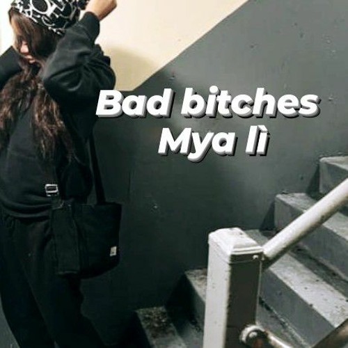 Mya lì- Bad Bitches