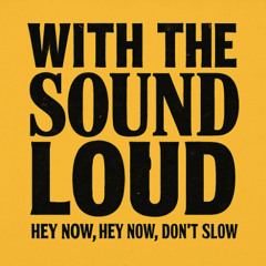 WITH THE SOUND LOUD