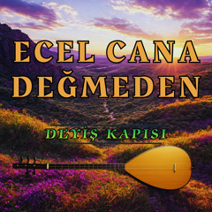 Ecel Cana Değmeden