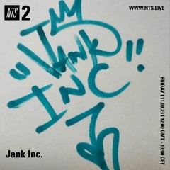 Jank Inc. | NTS Radio
