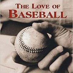 [Get] PDF 📭 The Love of Baseball by Publications International Ltd. [PDF EBOOK EPUB