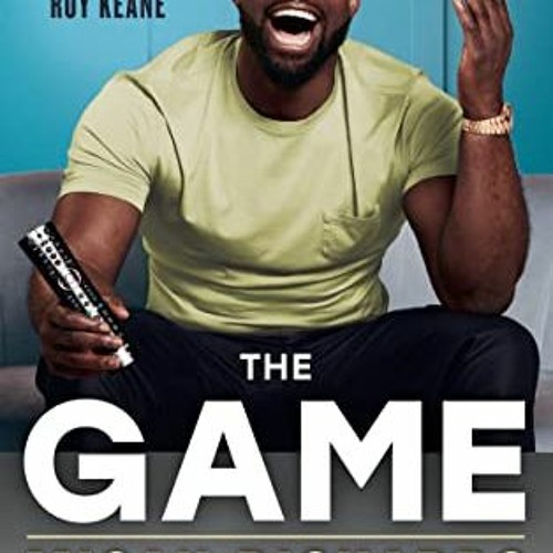 [READ] [EPUB KINDLE PDF EBOOK] The Game: Player. Pundit. Fan. by  Micah Richards 📫