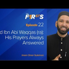 Saad Ibn Abi Waqqas (ra) - His Prayers Always Answered - The Firsts by Dr. Omar Suleiman