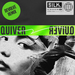 SILK - Quiver (dEVOLVE Remix)