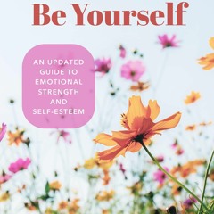 ✔READ✔ (⚡EPUB⚡) The Courage to Be Yourself: An Updated Guide to Emotional Streng
