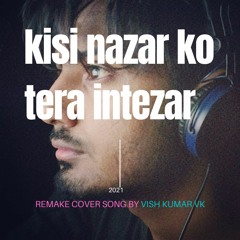 Kisi Nazar Ko Tera Intezar Full Song  Vish Kumar VK