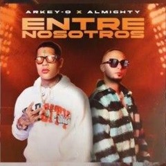 Arkey-O Ft. Almighty - Entre Nosotros
