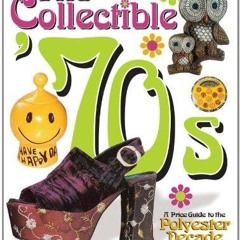 ✔PDF⚡️ The Collectible '70s: A Price Guide to the Polyester Decade