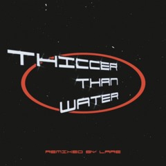 THICCER THAN WATER