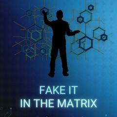 Fake It In The Matrix - iLLheiGht (Original version)