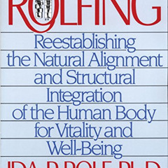 [DOWNLOAD] PDF 🧡 Rolfing: Reestablishing the Natural Alignment and Structural Integr