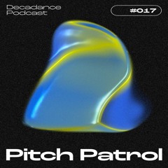 Decadance #017 | Pitch Patrol