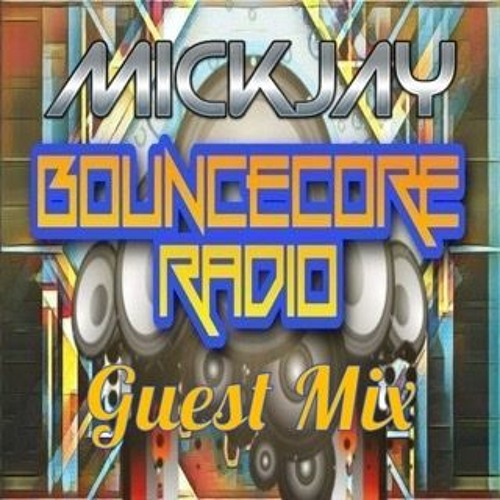 MickJay BounceCore Radio Guest Mix 5/6/21